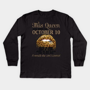 This Queen Was Born On October 10 Happy Birthday To Me Hated Loved Heart On A Mouth I Can't Control Kids Long Sleeve T-Shirt